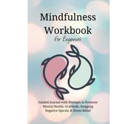 Mindfulness Workbook for Beginners: Guided Journal 95 Prompts Promote Mental Health, Gratitude, Stopping Negative Spirals & Stress Relief: Law of ... Questions, Self Care Gifts Healing, Love