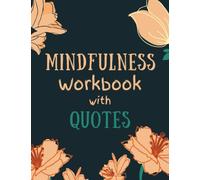 Mindfulness Workbook with Quotes | Complete Mindfulness Book - Mood, Habits, Focus, Tasks, Quotes, Gratitude, Challenges: Meditation Journal for Self-Care | Mindful Self-Growth Journal