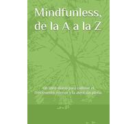 Mindfunless, de la A a la Z: Un libro-diario para cultivar el crecimiento interior y la atención plena.