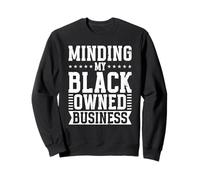 Minding My Black Owned Business Owner Entrepreneur Sweatshirt