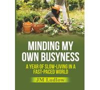 Minding My Own Busyness: A Year of Slow-Living in a Fast-paced World