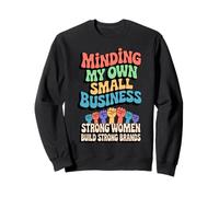 Minding My Own Small Business Woman Entrepreneur Sweatshirt