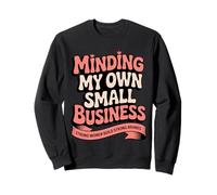 Minding My Own Small Business Woman Entrepreneur Sweatshirt