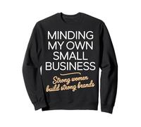 Minding My Own Small Business Woman Entrepreneur Sweatshirt