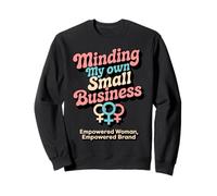 Minding My Own Small Business Woman Entrepreneur Sweatshirt