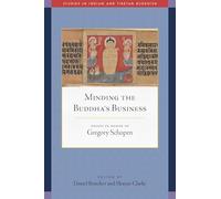 Minding the Buddha's Business: Essays in Honor of Gregory Schopen (Studies in Indian and Tibetan Buddhism)