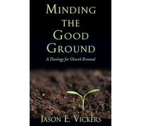 Minding the Good Ground: A Theology for Church Renewal