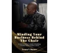 Minding Your Business Behind The Chair: A Salon Creative's Guide to Building a Stellar Salon Creative Career