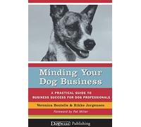 Minding Your Dog Business: A Practical Guide to Business Success for Dog Professionals
