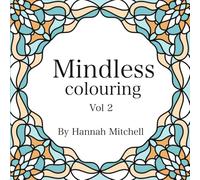 Mindless Colouring Vol 2: 20 Relaxing Zen Patterns - Mandala Style Designs for Stress Relief, Mindfulness & Calm: Beautiful Intricate & Simple Designs Perfect for Adults, Teens & Beginners