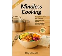 Mindless Cooking: Weekly Menu with Quick and Easy Recipes, Guided by a Complete Shopping List. The Secret to Delicious, Healthy Meals and Time Saved Every Day. (English Edition) (Cucina e Diete)