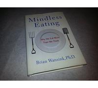 Mindless Eating: Why We Eat More Than We Think