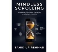 Mindless Scrolling: Break Free from Digital Distraction and Reclaim Your Life