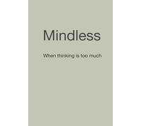 Mindless: When thinking is too much