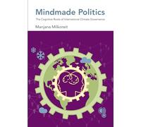 Mindmade Politics - The Cognitive Roots of International Climate Governance