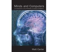 Minds and Computers: An Introduction to the Philosophy of Artificial Intelligence