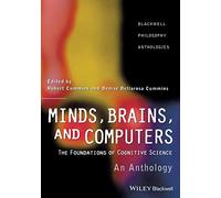 Minds Brains and Computers: An Historical Introduction to the Foundations of Cognitive Science: 10 (Blackwell Philosophy Anthologies)