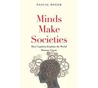 Minds Make Societies: How Cognition Explains the World Humans Create