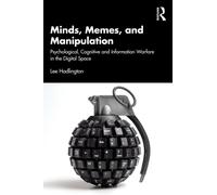 Minds, Memes, and Manipulation : Psychological, Cognitive and Information Warfare in the Digital Space