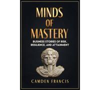 Minds Of Mastery: Business Stories of Risk, Resilience, and Attainment