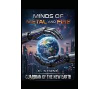 Minds of Metal and Fire: Guardian Of the New Earth