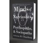 Minds of Narcissists, Psychopaths, & Sociopaths: The Lives Touched, Broken, and Controlled by Dangerous Personalities