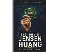 Minds That Built Tomorrow: The Story of Jensen Huang: The Boy from Taiwan Who Changed How Every Computer Thinks