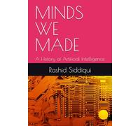 MINDS WE MADE: A History of Artificial Intelligence