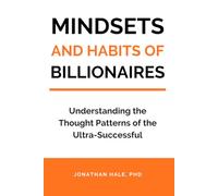 Mindset And Habits Of Billionaires: Understanding the Thought Patterns of the Ultra-Successful