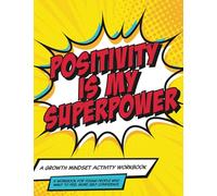 Mindset and Me: Positivity is My Superpower: A Growth Mindset Activity Workbook