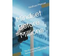 Mindset Before Millions: The Psychology of Success in the Digital Age