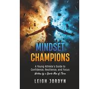 Mindset Champions: A Young Athlete’s Guide to Confidence, Resilience & Focus - with 30-Day Challenge & Interactive Workbook Pages for Kids and Teens (Amazing Stories for Kids)