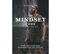 Mindset Code: Reprogram Your Mind, Overcome Fear, and Build Unstoppable Confidence