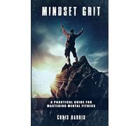 Mindset Grit: A Practical Guide for Mastering Mental Fitness