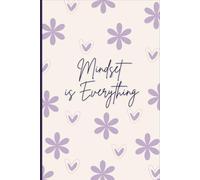 Mindset Is Everything: Inspirational Floral Journal with Positive Affirmation Quote | Perfect for Writing, Notes, Gratitude, and Daily Reflections