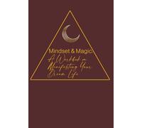Mindset & Magic: A Workbook on Manifesting Your Dream Life