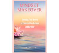 Mindset Makeover: Shedding Toxic Beliefs to Embrace Lifes Balance and Harmony