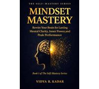 Mindset Mastery: Rewire Your Brain for Lasting Mental Clarity, Inner Power, and Peak Performance