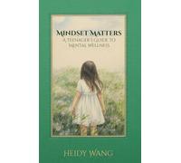 Mindset Matters: A Teenager's Guide to Mental Wellness