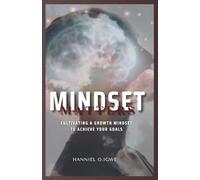 MINDSET MATTERS: CULTIVATING A GROWTH MINDSET TO ACHIEVE YOUR GOALS