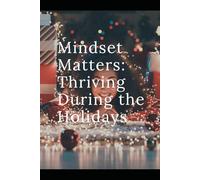 Mindset Matters: Thriving During The Holidays