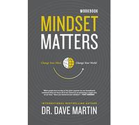 Mindset Matters Workbook: Change Your Mind, Change Your World