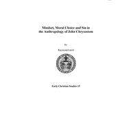 Mindset, Moral Choice and Sin in the Anthropology of John Chrysostom: 15 (Early Christian Studies)