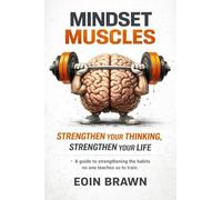 Mindset Muscles: Strengthen your thinking, Strengthen your life