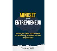 Mindset of an Entrepreneur: Strategies, Skills, and Mindset for Achieving Business Growth and Success