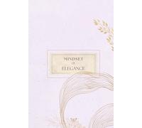 Mindset of Elegance Journal: A 60-Day Journey to Transform Limits and Fears into Confidence with Daily Journaling, Reflection and Grace.