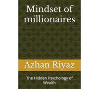 Mindset of millionaires: The Hidden Psychology of Wealth