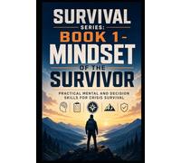 Mindset of the Survivor: Decision Skills for Crisis Survival