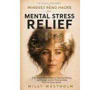 Mindset Reno Hacks for Mental Stress Relief: A Six-Week Mindset Reset to Stop Overthinking and Change Harmful Thinking Habits That Fuel Stress Spirals (The Thought Reno)