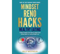 Mindset Reno Hacks Healthy Eating: 5 Ways to Rewire Your Brain to Adopt Good Eating Habits for Lasting Weight Loss (The Thought Reno)
